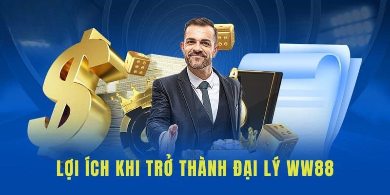 Những quyền lợi hấp dẫn khi làm đại lý WW88