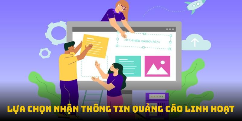 Lựa chọn nhận thông tin quảng cáo linh hoạt
