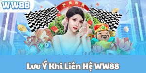 Một số thông tin lưu ý khi dùng dịch vụ liên hệ WW88